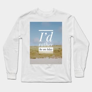 I’d rather be on Islay Long Sleeve T-Shirt